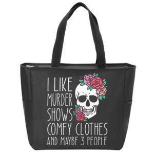 Funny I like murder shows comfy clothes and maybe 3 people Zip Tote Bag