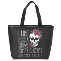 Funny I like murder shows comfy clothes and maybe 3 people Zip Tote Bag