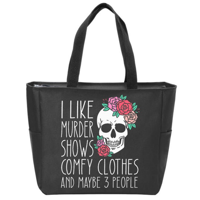 Funny I like murder shows comfy clothes and maybe 3 people Zip Tote Bag