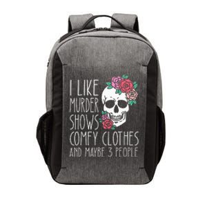 Funny I like murder shows comfy clothes and maybe 3 people Vector Backpack