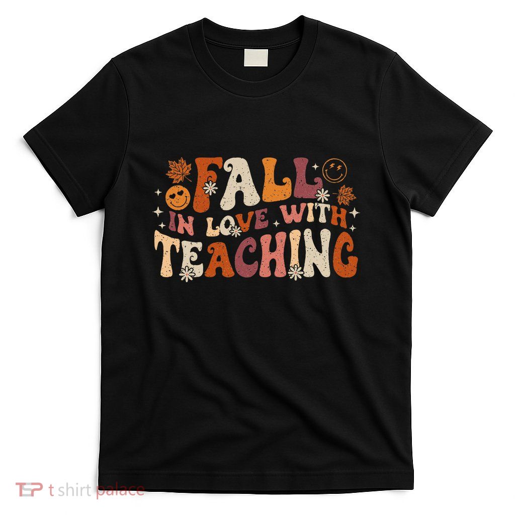 Fall In Love With Teaching Autum Thanksgiving Fall Teacher T-Shirt