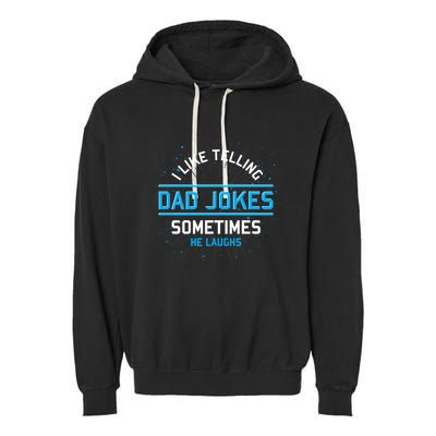 Funny I Like Telling Dad Jokes Sometimes He Laughs Dad Jokes Gift Garment-Dyed Fleece Hoodie