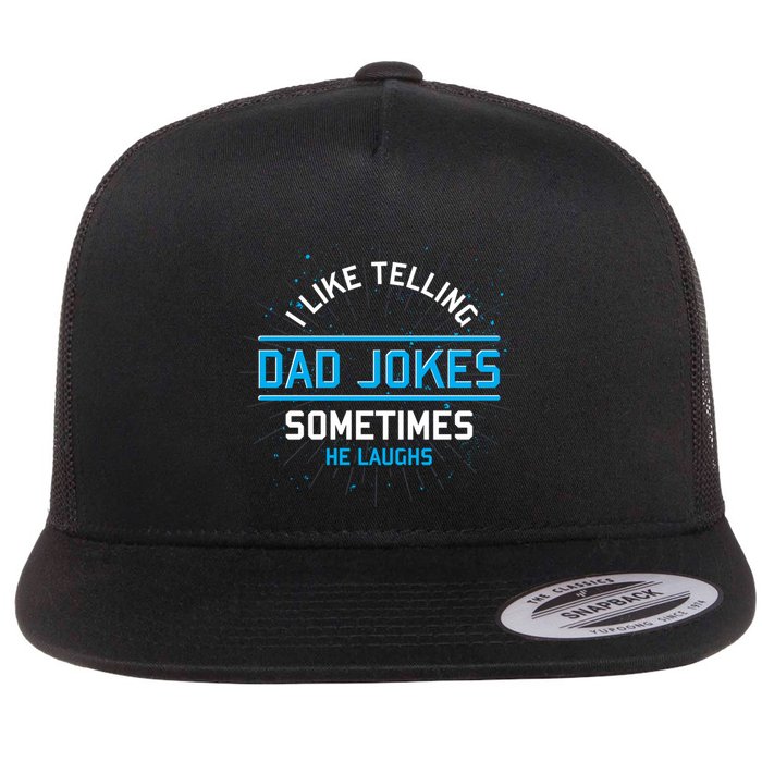Funny I Like Telling Dad Jokes Sometimes He Laughs Dad Jokes Gift Flat Bill Trucker Hat