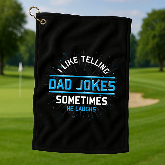Funny I Like Telling Dad Jokes Sometimes He Laughs Dad Jokes Gift Golf Towel