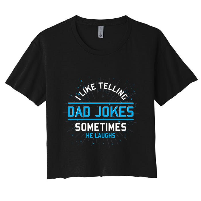 Funny I Like Telling Dad Jokes Sometimes He Laughs Dad Jokes Gift Women's Crop Top Tee