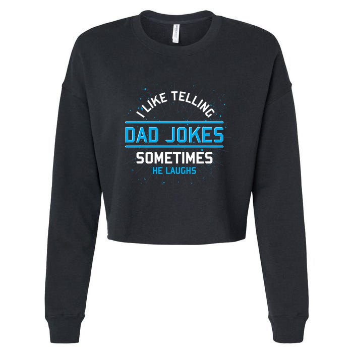 Funny I Like Telling Dad Jokes Sometimes He Laughs Dad Jokes Gift Cropped Pullover Crew