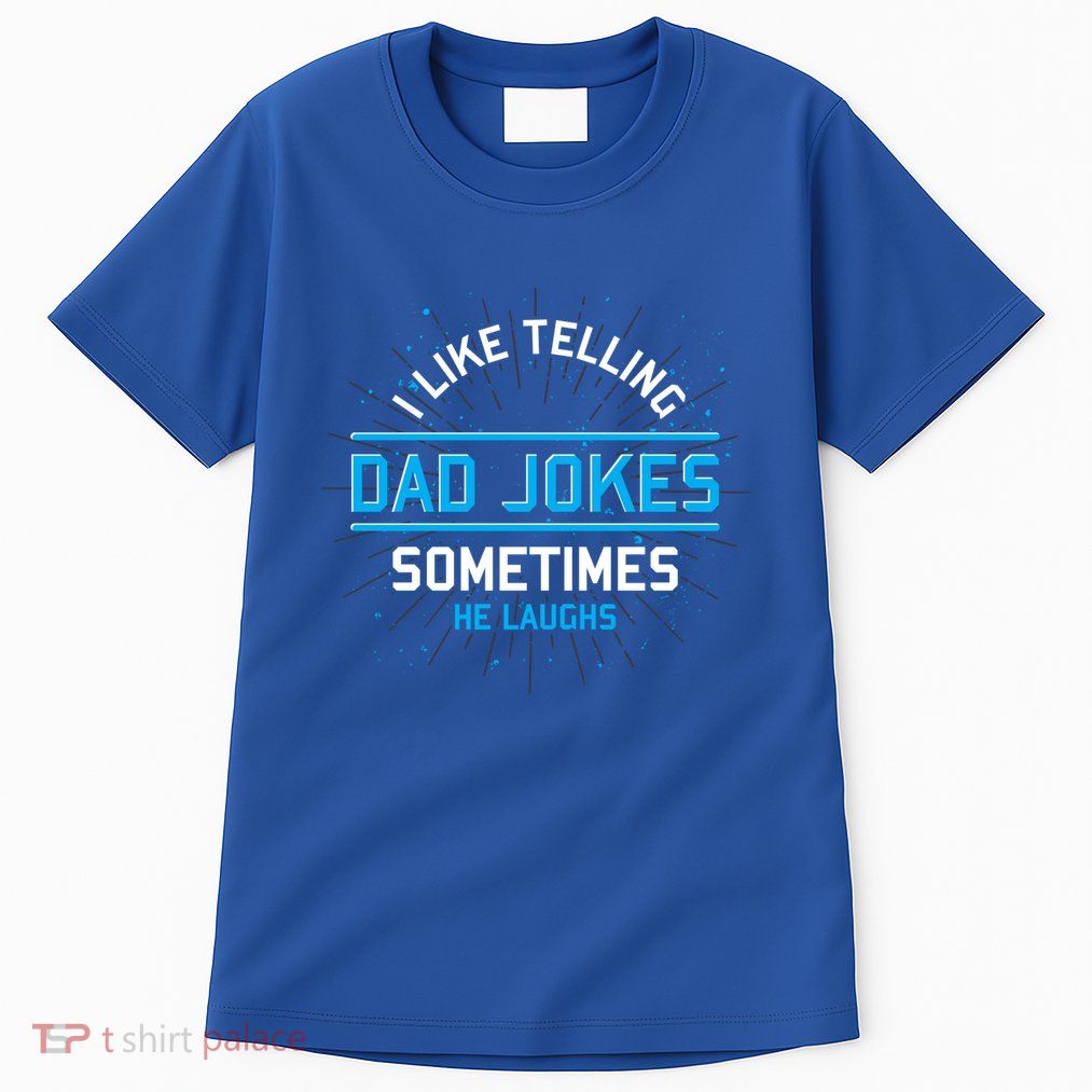 Funny I Like Telling Dad Jokes Sometimes He Laughs Dad Jokes Gift Tall T-Shirt