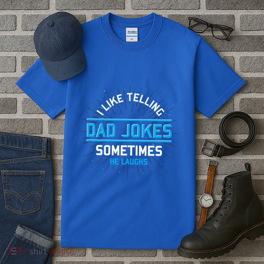 Funny I Like Telling Dad Jokes Sometimes He Laughs Dad Jokes Gift Tall T-Shirt