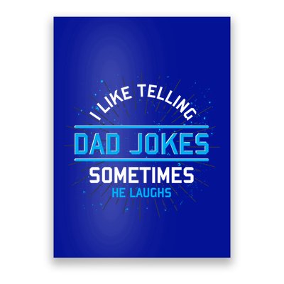 Funny I Like Telling Dad Jokes Sometimes He Laughs Dad Jokes Gift Poster