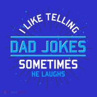 Funny I Like Telling Dad Jokes Sometimes He Laughs Dad Jokes Gift Premium T-Shirt