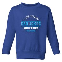 Funny I Like Telling Dad Jokes Sometimes He Laughs Dad Jokes Gift Toddler Sweatshirt