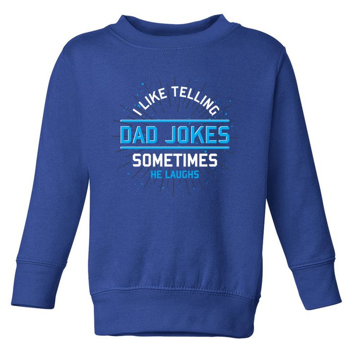 Funny I Like Telling Dad Jokes Sometimes He Laughs Dad Jokes Gift Toddler Sweatshirt