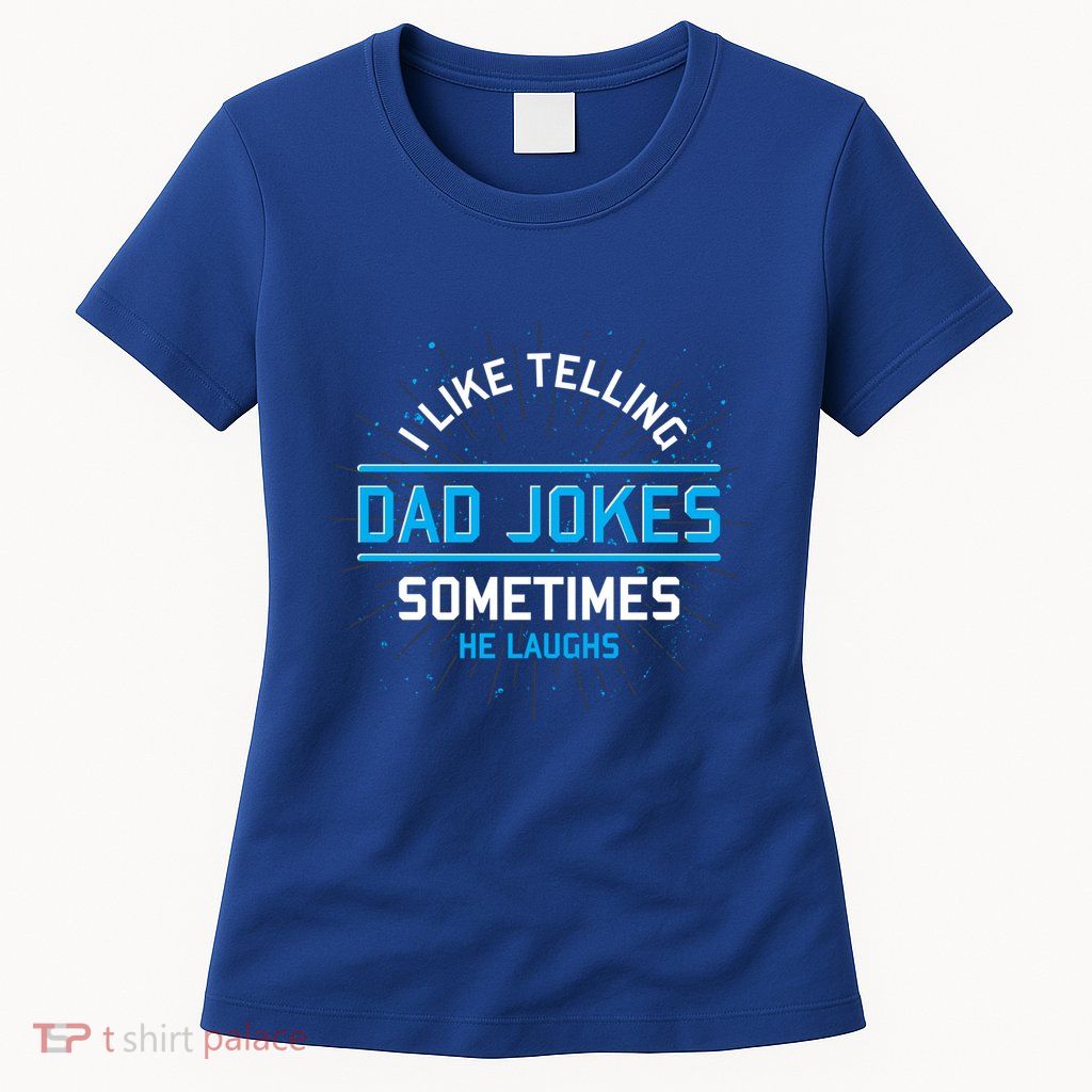 Funny I Like Telling Dad Jokes Sometimes He Laughs Dad Jokes Gift Womens T-Shirt
