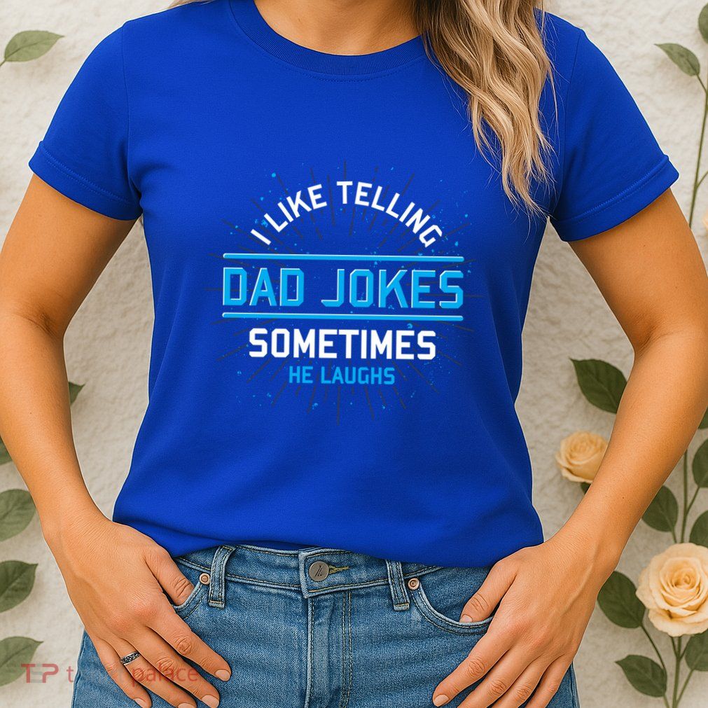 Funny I Like Telling Dad Jokes Sometimes He Laughs Dad Jokes Gift Womens T-Shirt