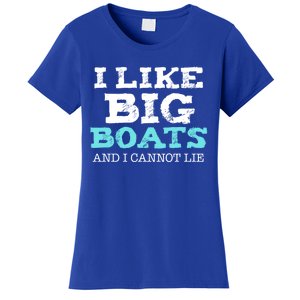 Funny I Like Big Boats And I Cannot Lie Cruise Boating Gift Women's T-Shirt