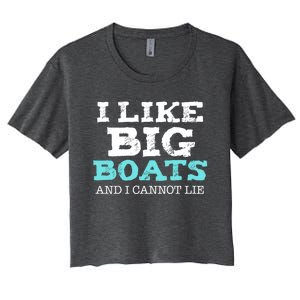 Funny I Like Big Boats And I Cannot Lie Cruise Boating Gift Women's Crop Top Tee