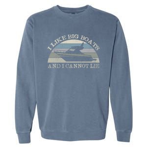 Funny I Like Big Boats And I Cannot Lie Yacht And Boat Gift Garment-Dyed Sweatshirt