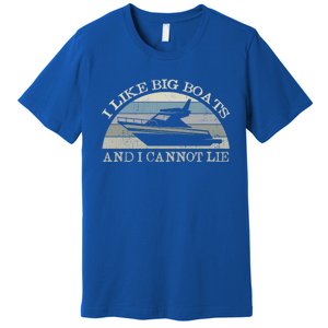 Funny I Like Big Boats And I Cannot Lie Yacht And Boat Gift Premium T-Shirt