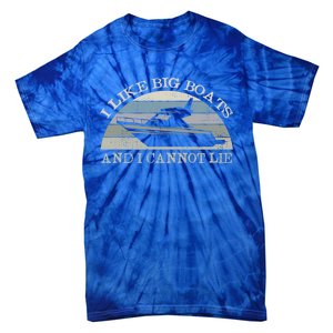 Funny I Like Big Boats And I Cannot Lie Yacht And Boat Gift Tie-Dye T-Shirt