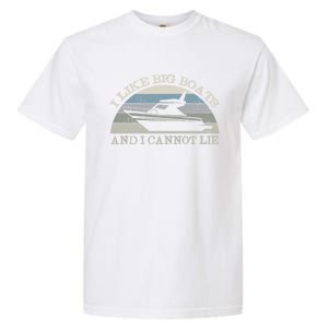 Funny I Like Big Boats And I Cannot Lie Yacht And Boat Gift Garment-Dyed Heavyweight T-Shirt