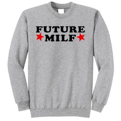 Future I Love Milfs Tall Sweatshirt