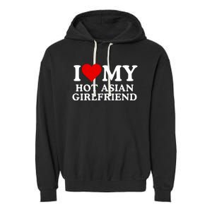 Funny I Love My Hot Asian Girlfriend I Love My Girlfriend I Heart My Hot Asian Garment-Dyed Fleece Hoodie