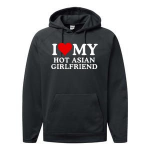 Funny I Love My Hot Asian Girlfriend I Love My Girlfriend I Heart My Hot Asian Performance Fleece Hoodie