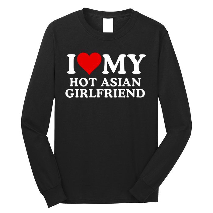 Funny I Love My Hot Asian Girlfriend I Love My Girlfriend I Heart My Hot Asian Long Sleeve Shirt