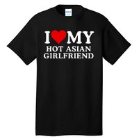 Funny I Love My Hot Asian Girlfriend I Love My Girlfriend I Heart My Hot Asian Tall T-Shirt