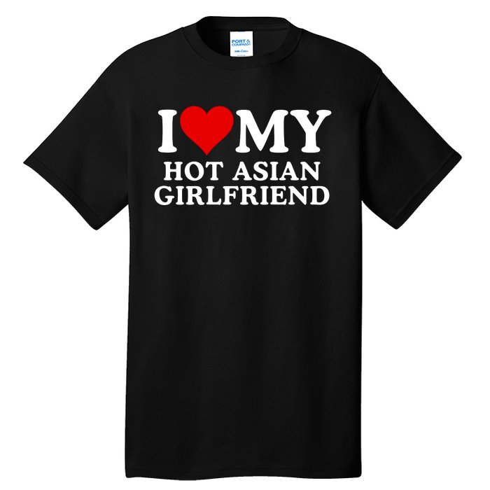 Funny I Love My Hot Asian Girlfriend I Love My Girlfriend I Heart My Hot Asian Tall T-Shirt