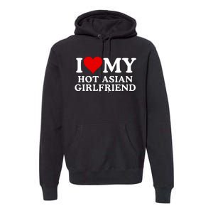 Funny I Love My Hot Asian Girlfriend I Love My Girlfriend I Heart My Hot Asian Premium Hoodie