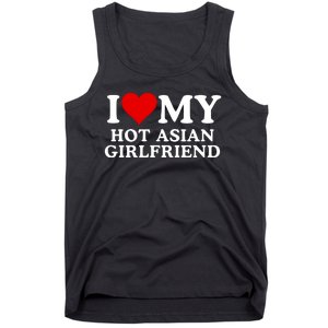 Funny I Love My Hot Asian Girlfriend I Love My Girlfriend I Heart My Hot Asian Tank Top