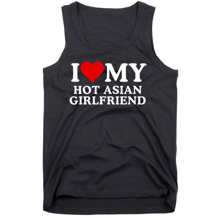 Funny I Love My Hot Asian Girlfriend I Love My Girlfriend I Heart My Hot Asian Tank Top