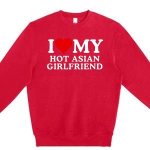 Funny I Love My Hot Asian Girlfriend I Love My Girlfriend I Heart My Hot Asian Premium Crewneck Sweatshirt