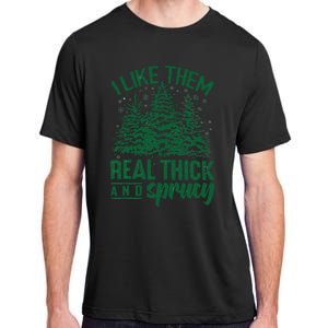 Funny I Like Them Real Thick And Sprucey Christmas Tree Xmas Adult ChromaSoft Performance T-Shirt