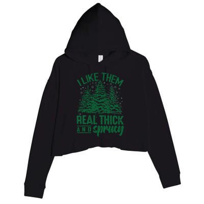 Funny I Like Them Real Thick And Sprucey Christmas Tree Xmas Crop Fleece Hoodie