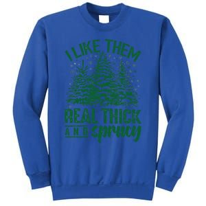 Funny I Like Them Real Thick And Sprucey Christmas Tree Xmas Sweatshirt