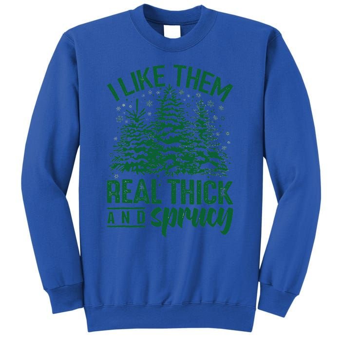 Funny I Like Them Real Thick And Sprucey Christmas Tree Xmas Sweatshirt