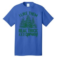 Funny I Like Them Real Thick And Sprucey Christmas Tree Xmas Tall T-Shirt