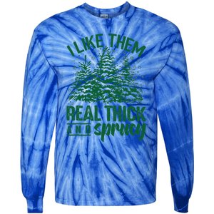 Funny I Like Them Real Thick And Sprucey Christmas Tree Xmas Tie-Dye Long Sleeve Shirt