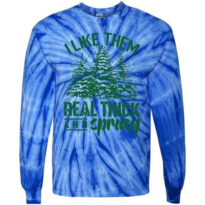 Funny I Like Them Real Thick And Sprucey Christmas Tree Xmas Tie-Dye Long Sleeve Shirt