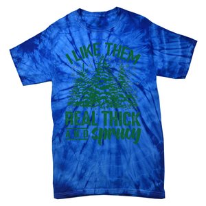 Funny I Like Them Real Thick And Sprucey Christmas Tree Xmas Tie-Dye T-Shirt