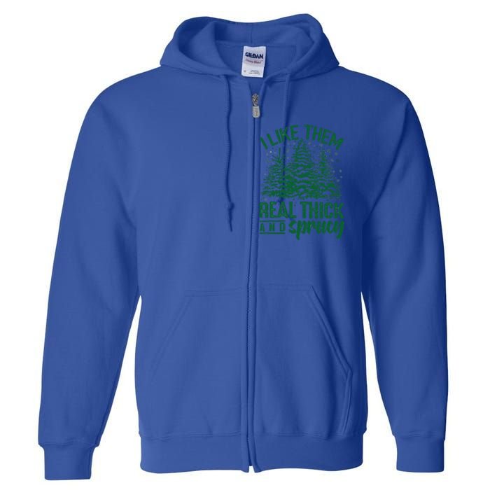 Funny I Like Them Real Thick And Sprucey Christmas Tree Xmas Full Zip Hoodie