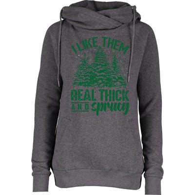 Funny I Like Them Real Thick And Sprucey Christmas Tree Xmas Womens Funnel Neck Pullover Hood