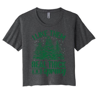 Funny I Like Them Real Thick And Sprucey Christmas Tree Xmas Women's Crop Top Tee