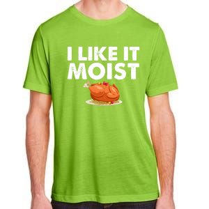 Funny I Like It Moist Turkey Feast Lover Happy Thanksgiving Gift Adult ChromaSoft Performance T-Shirt