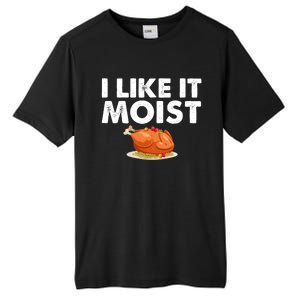 Funny I Like It Moist Turkey Feast Lover Happy Thanksgiving Gift Tall Fusion ChromaSoft Performance T-Shirt