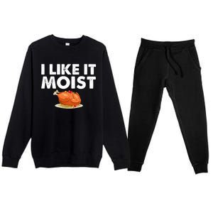 Funny I Like It Moist Turkey Feast Lover Happy Thanksgiving Gift Premium Crewneck Sweatsuit Set