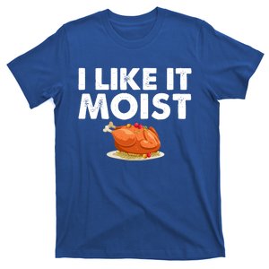 Funny I Like It Moist Turkey Feast Lover Happy Thanksgiving Gift T-Shirt