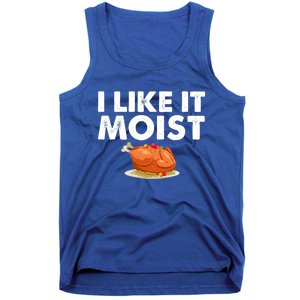 Funny I Like It Moist Turkey Feast Lover Happy Thanksgiving Gift Tank Top